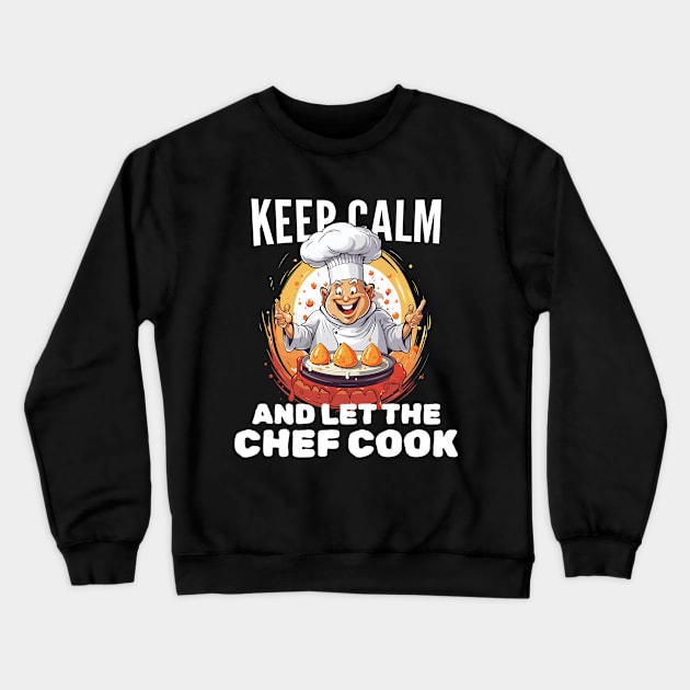 Keep calm and let the chef cook Crewneck Sweatshirt by mksjr